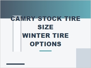Optimizing Your Camry for Winter: Tire Size and Upgrade Options
