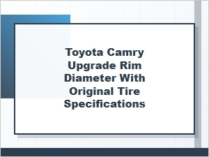 Upgrading Toyota Camry Rim Diameter with Original Tire Specifications