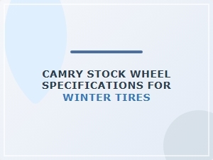Camry Wheel Specs: a Guide for Winter Tire Selection