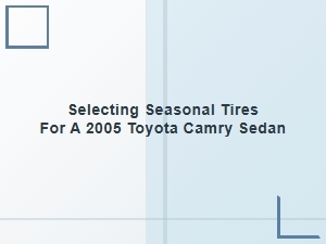 Guide to Seasonal Tire Selection for Your Toyota Camry Sedan